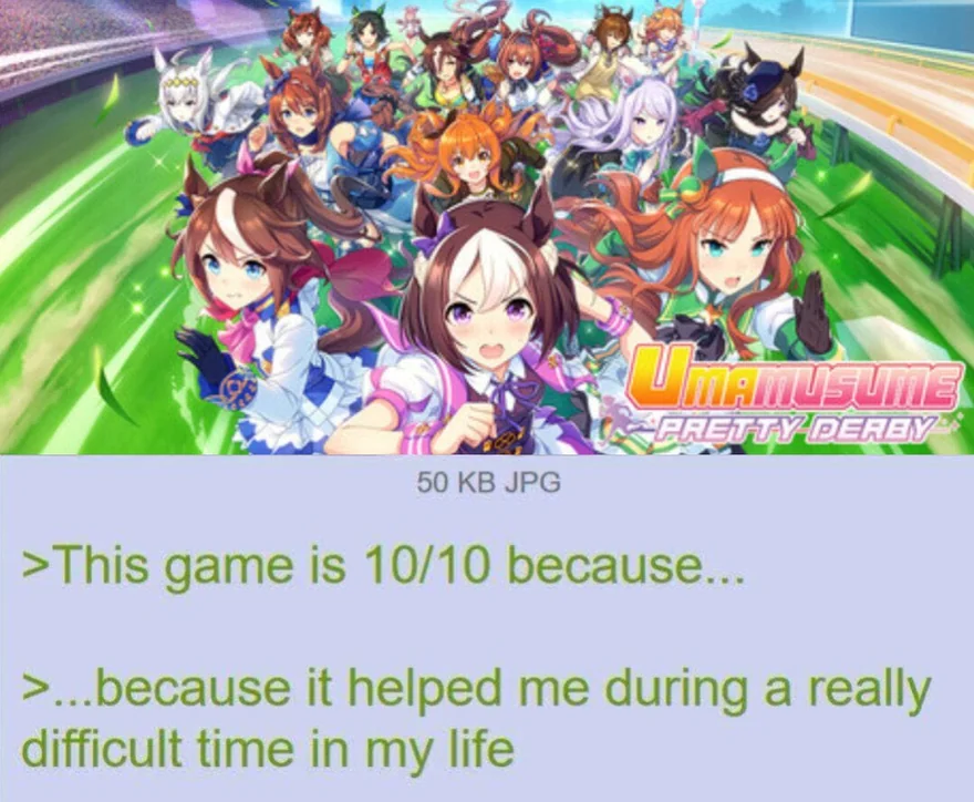 Greentext under the Umamusume key art: This game is 10/10 because... because it helped me during a really difficult time in my life